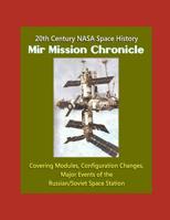 20th Century NASA Space History: Mir Mission Chronicle - Covering Modules, Configuration Changes, Major Events of the Russian/Soviet Space Station 1973388758 Book Cover