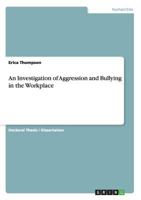 An Investigation of Aggression and Bullying in the Workplace 3656259585 Book Cover