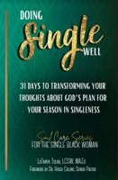 Doing Single Well: 31 Days to Transforming Your Thoughts About God's Plan for Your Season in Singleness 1737712806 Book Cover