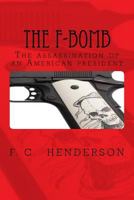 The F-Bomb: The Assassination of an American President 172786090X Book Cover