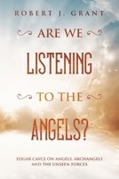 Are We Listening to the Angels?: Edgar Cayce on Angels, Archangels and the Unseen Forces 490906916X Book Cover