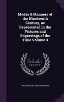Modes & Manners of the Nineteenth Century, as Represented in the Pictures and Engravings of the Time Volume 3 134668328X Book Cover