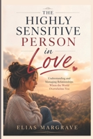 The Highly Sensitive Person in Love: Understanding and Managing Relationships When the World Overwhelms You B0H12C1Y5G Book Cover