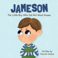 Jameson: The Little Boy Who Did Not Want Kisses B0BQ9N72NG Book Cover