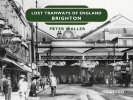 Lost Tramways of England: Brighton 1912654377 Book Cover