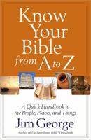 Know Your Bible from A to Z: A Quick Handbook to the People, Places, and Things 0736949992 Book Cover