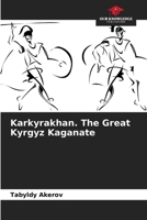 Karkyrakhan. The Great Kyrgyz Kaganate 6208577292 Book Cover