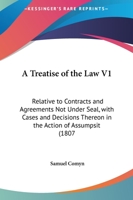 A Treatise Of The Law V1: Relative To Contracts And Agreements Not Under Seal, With Cases And Decisions Thereon In The Action Of Assumpsit 1164554662 Book Cover