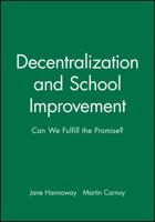 Decentralization and School Improvement: Can We Fulfill the Promise (Jossey Bass Education Series) 1555425054 Book Cover