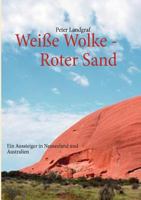 Weiße Wolke - Roter Sand: Ein Aussteiger in Neuseeland und Australien 3848227479 Book Cover
