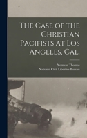 The Case of the Christian Pacifists at Los Angeles, Cal. 1013538250 Book Cover