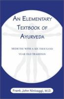 An Elementary Textbook of Ayurveda: Medicine With a Six Thousand Year Old Tradition 1887841334 Book Cover
