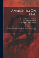 Anarchism On Trial: Speeches Of Alexander Berkman And Emma Goldman Before The United States District Court In The City Of New York, July, 1917 1022593110 Book Cover