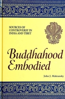 Buddhahood Embodied: Sources of Controversy in India and Tibet (S U N Y Series in Buddhist Studies) 079143432X Book Cover
