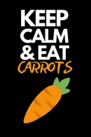 Keep Calm & Eat Carrots: Notebook/Journal (6” X 9”) Gift For Carrot Lovers 1696526574 Book Cover