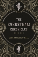 The Eversteam Chronicles- Book 1 1735895628 Book Cover