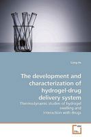 The development and characterization of hydrogel-drug delivery system: Thermodynamic studies of hydrogel swelling and interaction with drugs 3639147839 Book Cover