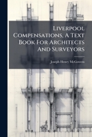 Liverpool Compensations, A Text Book For Architects And Surveyors... 1247509494 Book Cover