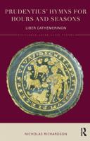 Prudentius' Hymns for Hours and Seasons: Liber Cathemerinon 1138202479 Book Cover