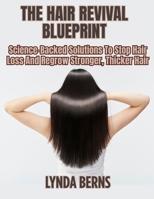 The Hair Revival Blueprint: Science-Backed Solutions To Stop Hair Loss And Regrow Stronger, Thicker Hair B0FN3S7789 Book Cover
