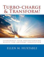 Turbo-charge & Transform!: Leadership team brainstorming blasts for awesome innovation 0615546498 Book Cover