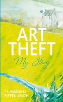 Art Theft-My Story-A Memoir B0BW283RPH Book Cover