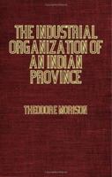 The Industrial Organization of an Indian Province 1846645425 Book Cover