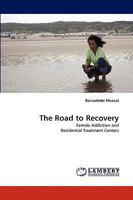 The Road to Recovery: Female Addiction and Residential Treatment Centers 3838319567 Book Cover