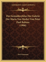 Der Gem�ldezyklus Der Galerie Der Maria Von Medici Von Peter Paul Rubens (Classic Reprint) 1160068186 Book Cover