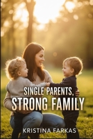 Single Parent Strong Family: A book by and for single-parent families B0C9SK191B Book Cover