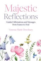 Majestic Reflections: Guided Affirmations and Messages from Source to Soul 1775194914 Book Cover