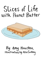 Slices of Life with Peanut Butter 0578521997 Book Cover