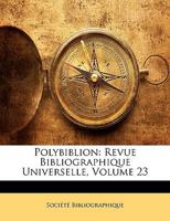 Polybiblion: Revue Bibliographique Universelle, Volume 23 1148843981 Book Cover