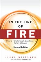 In the Line of Fire: How to Handle Tough Questions...When It Counts 0131855174 Book Cover