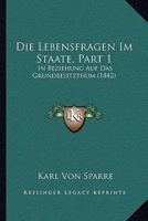 Die Lebensfragen Im Staate, Part 1: In Beziehung Auf Das Grundbesitzthum (1842) 1160867658 Book Cover