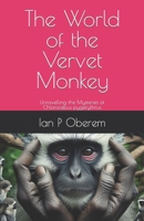 The World of the Vervet Monkey: Unravelling the Mysteries of Chlorocebus pygerythrus B0CW3NPZ1F Book Cover