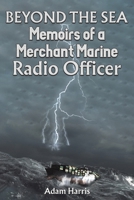 Beyond the Sea: Memoirs of a Merchant Marine Radio Officer 1035854422 Book Cover