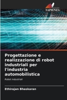 Progettazione e realizzazione di robot industriali per l'industria automobilistica (Italian Edition) 6209827667 Book Cover