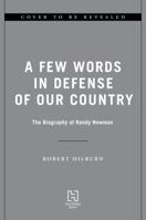 A Few Words in Defense of Our Country: The Biography of Randy Newman 0306834693 Book Cover