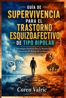 Guía de Supervivencia para el Trastorno Esquizoafectivo de Tipo Bipolar: Estrategias Prácticas Para La Regulación Emocional, El Manejo De La Psicosis Y La Resiliencia Cotidiana (Spanish Edition) B0GYWCVJM4 Book Cover