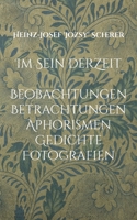 im Sein der Zeit: Beobachtungen Betrachtungen Aphorismen Gedichte Fotografienn (German Edition) 3750427283 Book Cover