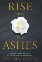 Rise From the Ashes: Stories of Trauma, Resilience, and Growth from the Children of 9/11 1637304269 Book Cover