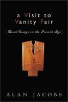 A Visit to Vanity Fair: Moral Essays on the Present Age 1587430142 Book Cover