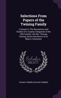 Selections From Papers of the Twining Family: A Sequel to 'The Recreations and Studies of a Country Clergyman of the 18th Century', the Rev. Thomas Twining, Some-time Rector of St. Mary's, Colchester 3337227295 Book Cover