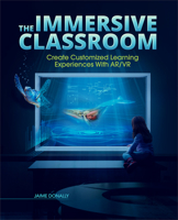 The Immersive Classroom: Create Customized Learning Experiences with Ar/VR 1564848531 Book Cover