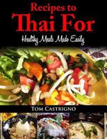 Recipes to Thai For!: Fast Easy Healthy Thai Meals 1493522221 Book Cover