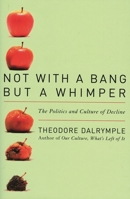 Not With a Bang But a Whimper: The Politics and Culture of Decline 1566637953 Book Cover