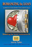 ROMANCING the LOAN: 14 Principles For Opening Your Lender's Vault 0982799608 Book Cover