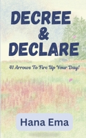 Decree and Declare: 41 Arrows To Fire Up Your Day! B0G1FDXCVH Book Cover