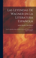 Las Leyendas de Wagner en la literatura española; con un apéndice sobre el Santo Grial en el "Lanzarote del Lago" Castellano (Spanish Edition) 1019958022 Book Cover